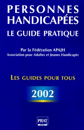  APAJH - Personnes handicapées. - Le guide pratique, édition 2002.