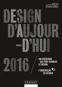  APCI - Design d'aujourd'hui 2016 - 156 créations qui font avancer le design.