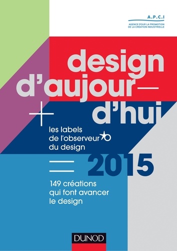  APCI - Design d'aujourd'hui - Les labels de l'observeur du design 2015, 150 créations qui font avancer le design.