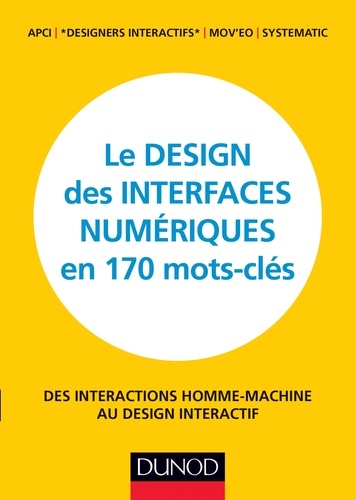 Le design des interfaces numériques en 170 mots-clés. Des interactions Homme-Machine au design interactif