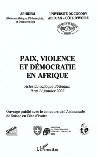  APHIDEM - Paix, violence et démocratie en Afrique - Actes du colloque d'Abidjan du 9 au 11 janvier 2002.