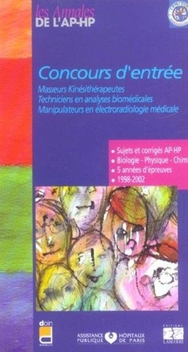  APHP - Concours d'entrée Masseurs kinésithérapeutes, Techniciens en analyses biomédicales, Manipulateurs en électroradiologie médicale - Sujets corrigés 1998-2002.