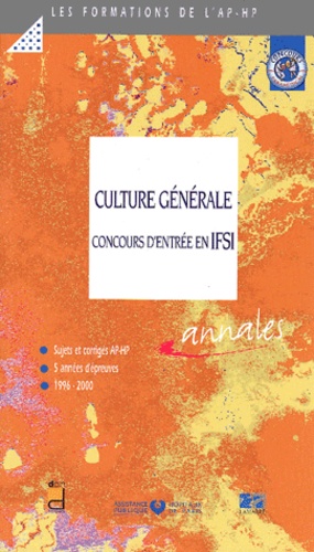  APHP - Culture générale concours d'entrée en IFSI. - Sujets et corrigés 1996-2000.