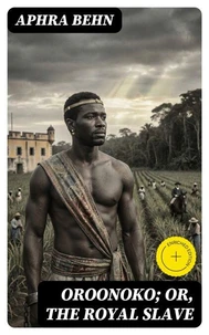 Oroonoko; or, The Royal Slave