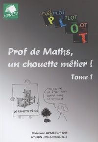  APMEP - Prof de maths, un chouette métier ! - Tome 1.