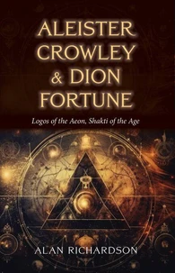 Aleister Crowley and Dion Fortune: Logos of the Aeon, Shakti of the Age