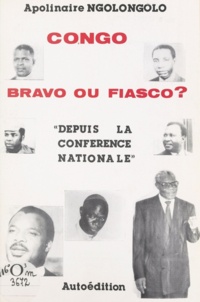 Apolinaire Ngolongolo - Congo, bravo ou fiasco ? - Depuis la conférence nationale.