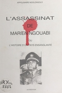 Apolinaire Ngolongolo - L'Assassinat de Marien Ngouabi.