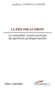 Apollinaire Chishugi Chihebe - La paix par le Droit - La rationalité comme principe du pacifisme juridique kantien.