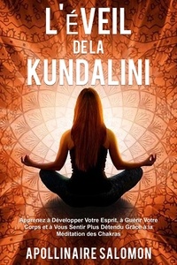 Epub ebooks pour le téléchargement d'ipad L'éveil de la Kundalini: Apprenez à Développer Votre Esprit, à Guérir Votre Corps et à Vous Sentir Plus Détendu Grâce à la Méditation des Chakras PDF ePub (French Edition) 9798201036171 par Apollinaire Salomon