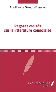Apollinaire Singou-Basseha - Regards croisés sur la littérature congolaise.