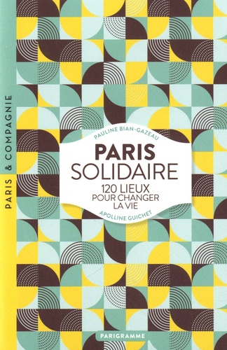 Paris solidaire. 120 lieux pour changer la vie