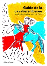 Apolline Loubradou et Antonia Eraud - Guide de la cavalière libérée.