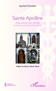 Apolline Trioulaire - Sainte Apolline - Sainte patronne des dentistes et de ceux qui ont mal aux dents.