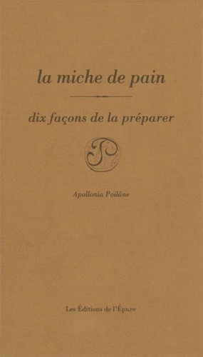 Apollonia Poilâne - La miche de pain - Dix façons de la préparer.