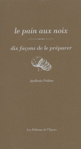 Apollonia Poilâne - Le pain aux noix - Dix façons de le préparer.