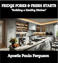 Fridge, Forks, and Fresh Starts: Building a Healthy Kitchen