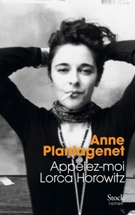 Anne Plantagenet - Appelez-moi Lorca Horowitz.