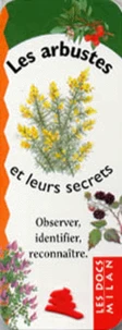 Les Arbustes Et Leurs Secrets. Observer, Identifier, Reconnaitre