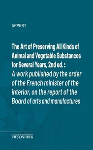 The Art of Preserving All Kinds of Animal and Vegetable Substances for Several Years, 2nd ed.
