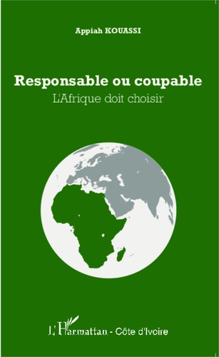 Appiah Kouassi - Responsable ou coupable - L'Afrique doit choisir.