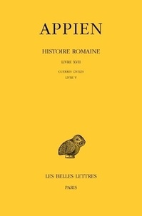  Appien - Histoire romaine - Tome 12, Livre XVII, Guerres civiles Livre V.