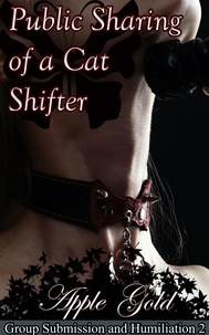  Apple Gold - Public Sharing of a Cat Shifter - Group Submission and Humiliation.
