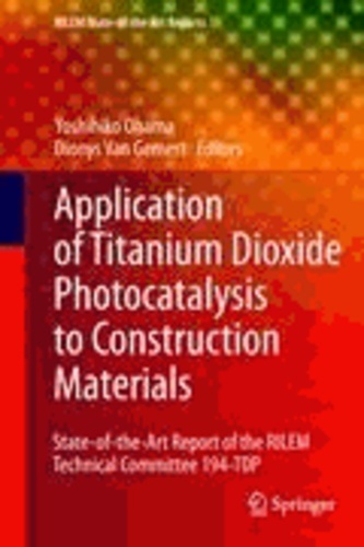Yoshihiko Ohama - Applications of Titanium Dioxide Photocatalysis to Construction Materials - State-of-the-Art Report of the RILEM Technical Committee 194-TDP.