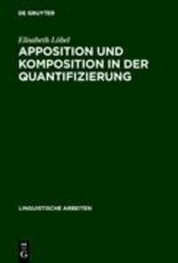 Apposition und Komposition in der Quantifizierung - Syntaktische, semantische und morphologische Aspekte quantifizierender Nomina im Deutschen.