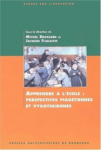 Michel Brossard - Apprendre A L'Ecole : Perspectives Piagetiennes Et Vygotskiennes.