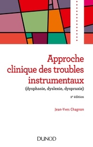 Jean-Yves Chagnon - Approche clinique des troubles instrumentaux (dysphasie, dyslexie, dyspraxie) - 2e éd..