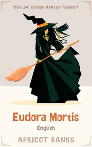 Eudora Mortis English: A Can You Escape Monster School? Adventure about Teamwork, Perseverance, and the Power of Listening