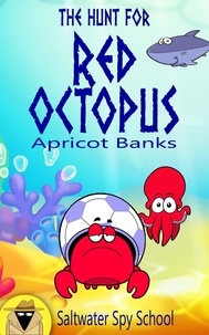  Apricot Banks et  Maaja Wentz - The Hunt for Red Octopus: A Hilarious Chapter Book for Kids - Saltwater Spy School, #2.