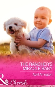 April Arrington - The Rancher's Miracle Baby.