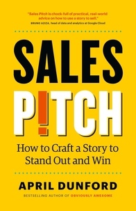  April Dunford - Sales Pitch: How to Craft a Story to Stand Out and Win.