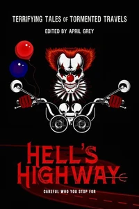 Hell's Highway: Terrifying Tales of Tormented Travels
