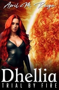  April M. Reign - Trial By Fire - The Dhellia Series, #3.
