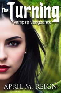  April M. Reign - Vampire Vengeance - The Turning Series, #3.