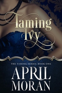  April Moran - Taming Ivy - The Taming Series, #1.