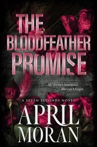  April Moran - The Bloodfeather Promise - The Seven Seconds Series, #1.