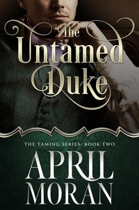  April Moran - The Untamed Duke - The Taming Series, #2.