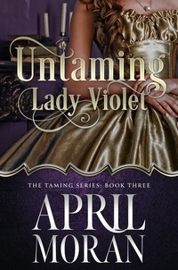  April Moran - Untaming Lady Violet - The Taming Series, #3.