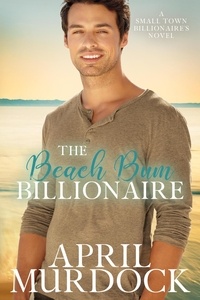  April Murdock - The Beach Bum Billionaire - Small Town Billionaires, #4.