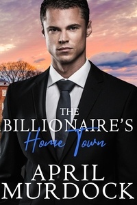 April Murdock - The Billionaire's Home Town - Small Town Billionaires, #6.