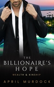  April Murdock - The Billionaire's Hope - Wealth and Kinship, #2.