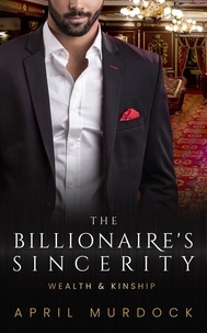  April Murdock - The Billionaire's Sincerity - Wealth and Kinship, #5.
