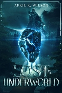  April R. Wilson - Lost In The Underworld - Lost Shadows Saga, #2.