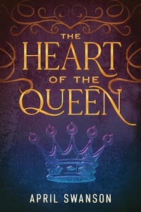  April Swanson - The Heart of the Queen - Dragon Warriors, #3.