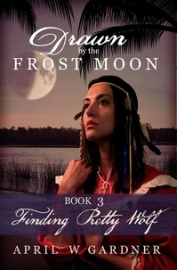  April W Gardner - Finding Pretty Wolf - Drawn by the Frost Moon, #3.