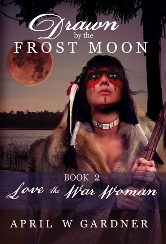  April W Gardner - Love the War Woman - Drawn by the Frost Moon, #2.